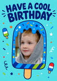 Load image into Gallery viewer, Have a Cool Birthday Ice Lolly Photo Upload Birthday Card