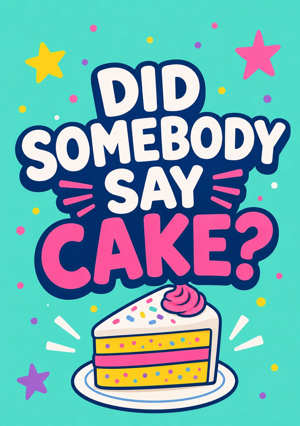 Funny Did Somebody Say Cake Slice Birthday Card