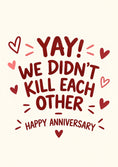 Load image into Gallery viewer, Funny Yay We Didn't Kill Each Other Anniversary Card
