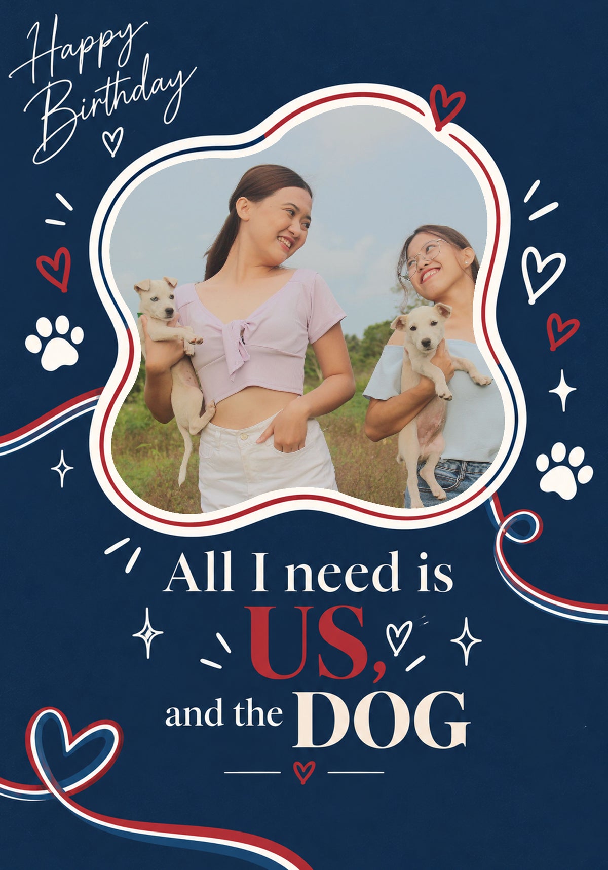 All I Need Is Us and the Dog Photo Upload Birthday Card