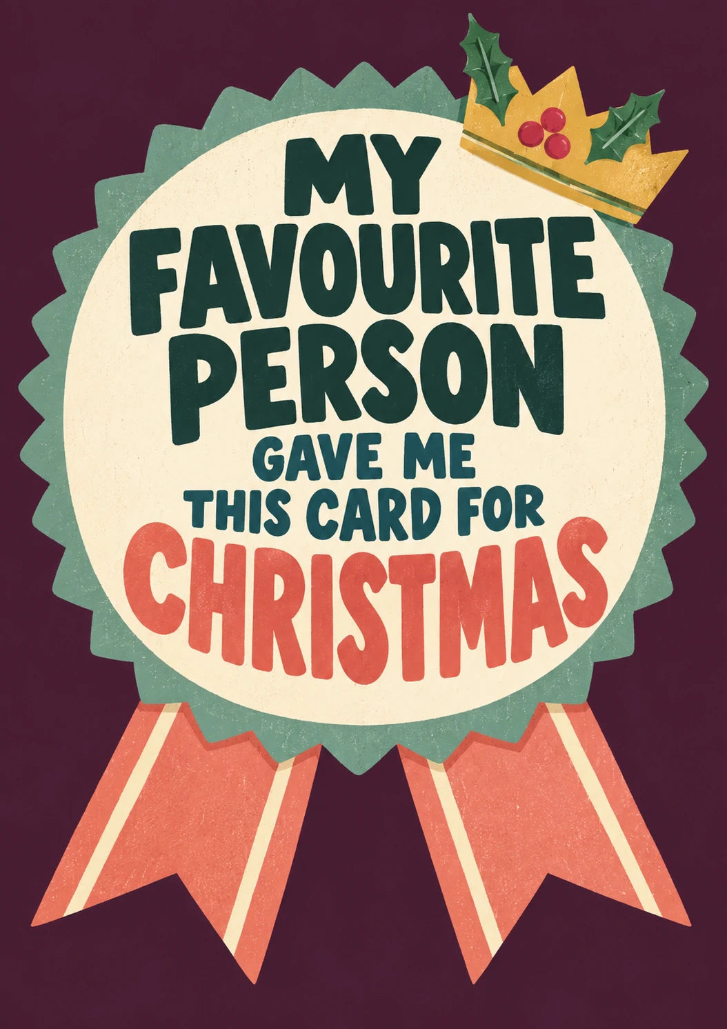 Funny My Favourite Person Rosette Christmas Card for Him