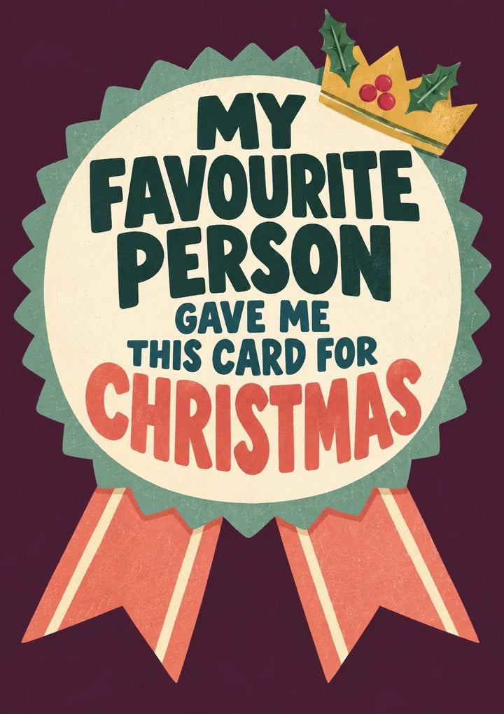 Funny My Favourite Person Rosette Christmas Card for Him