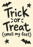 Load image into Gallery viewer, Funny Trick or Treat Smell My Feet Halloween Card
