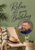 Load image into Gallery viewer, Relax It's Your Birthday Photo Upload Birthday Card for Him
