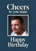 Load image into Gallery viewer, Cheers to You Mate Photo Upload Birthday Card for Him
