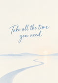 Load image into Gallery viewer, Take All the Time You Need Sympathy Card for Best Friend
