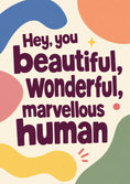 Load image into Gallery viewer, Hey You Beautiful Wonderful Marvellous Human Birthday Card
