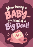 Load image into Gallery viewer, Funny You're Having a Baby Big Deal Birthday Card
