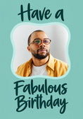 Load image into Gallery viewer, Have a Fabulous Birthday Photo Upload Birthday Card for Him
