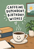 Load image into Gallery viewer, Funny Caffeine Dependent Coffee Cup Birthday Card
