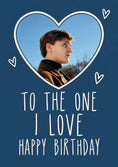 Load image into Gallery viewer, To the One I Love Photo Upload Birthday Card for Him
