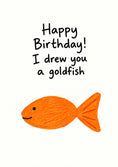 Load image into Gallery viewer, Funny I Drew You a Goldfish Birthday Card
