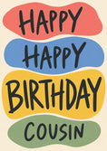 Load image into Gallery viewer, Happy Happy Birthday Cousin Colourful Bold Card
