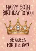 Load image into Gallery viewer, Gold Crown Queen for the Day 50th Birthday Card for Her
