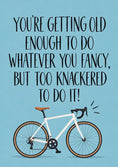 Load image into Gallery viewer, Funny Too Knackered to Do It Cycling Birthday Card
