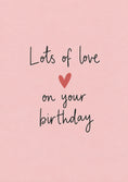 Load image into Gallery viewer, Lots of Love Pink Heart Birthday Card for Her
