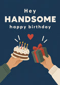 Load image into Gallery viewer, Hey Handsome Happy Birthday Card for Him
