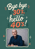 Load image into Gallery viewer, Bye Bye 30s Hello 40s Photo Upload 40th Birthday Card for Him
