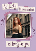Load image into Gallery viewer, So Lucky to Have a Friend Photo Upload Birthday Card for Her
