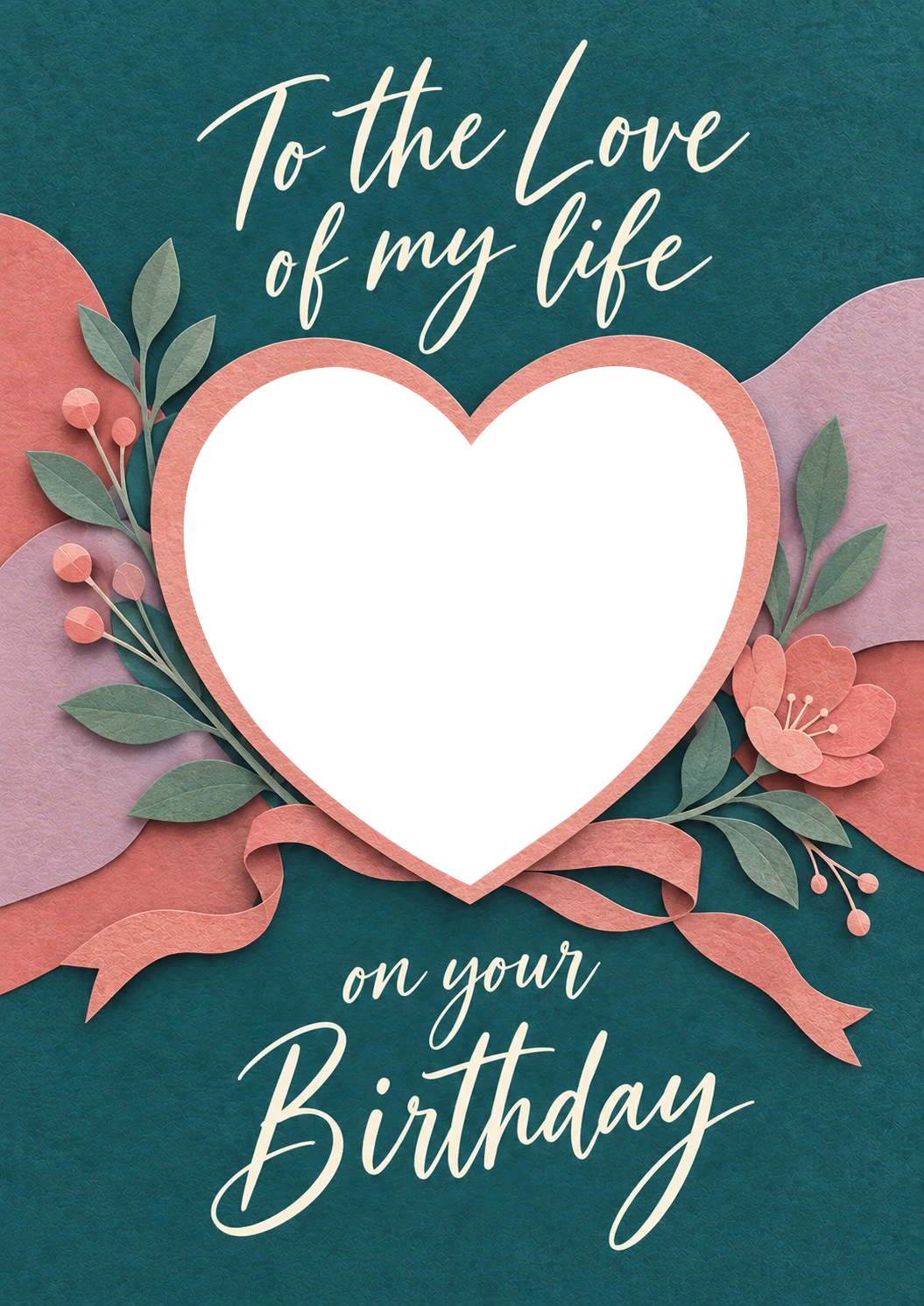 Love of My Life Floral Heart Photo Upload Birthday Card for Her