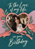Load image into Gallery viewer, Love of My Life Floral Heart Photo Upload Birthday Card for Girlfriend
