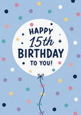 Load image into Gallery viewer, Colourful Confetti Balloon Happy 15th Birthday Card
