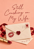 Load image into Gallery viewer, Still Crushing on My Wife Valentine's Day Card for Her
