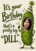 Load image into Gallery viewer, Funny Big Dill Pickle Photo Upload Birthday Card
