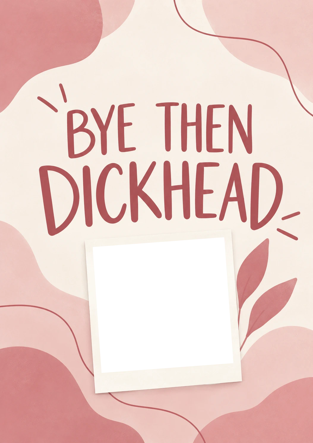 Funny Bye Then Dickhead Photo Upload Leaving Card for Sister