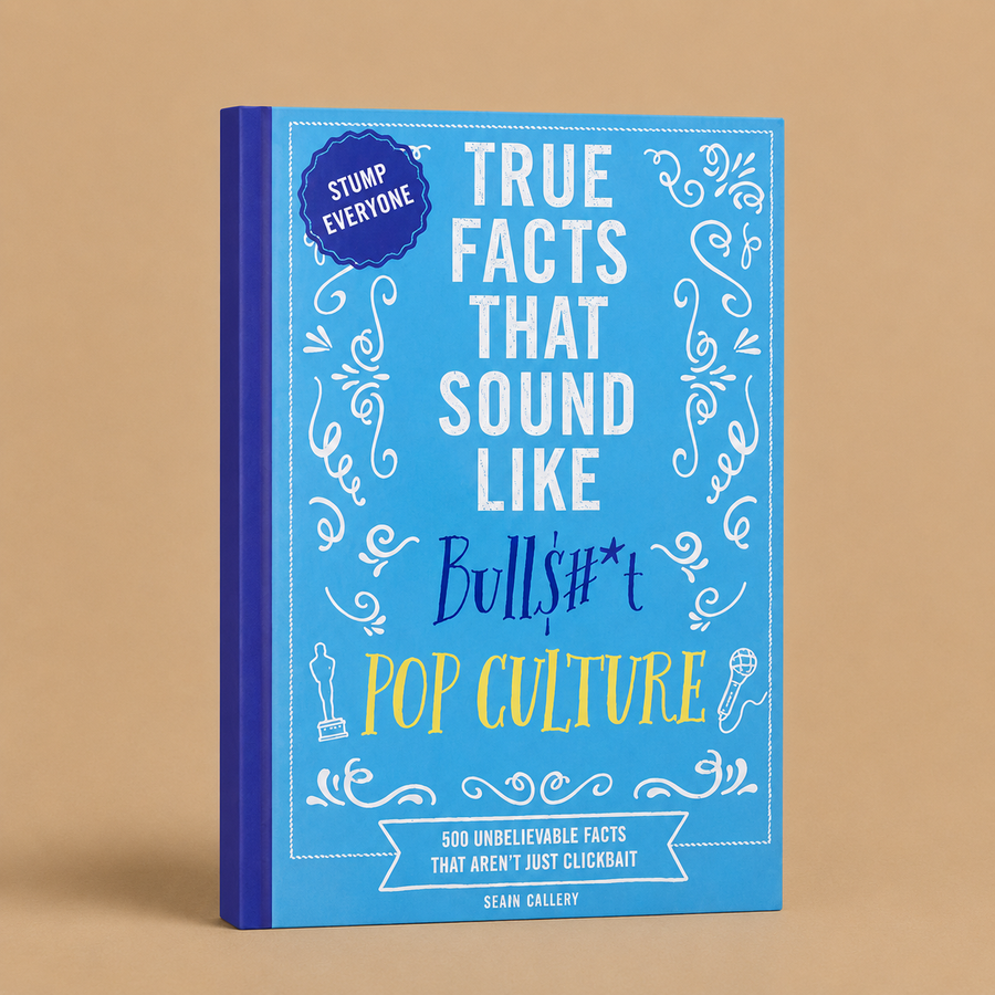True Facts That Sound Like Bullsh*t: Pop Culture