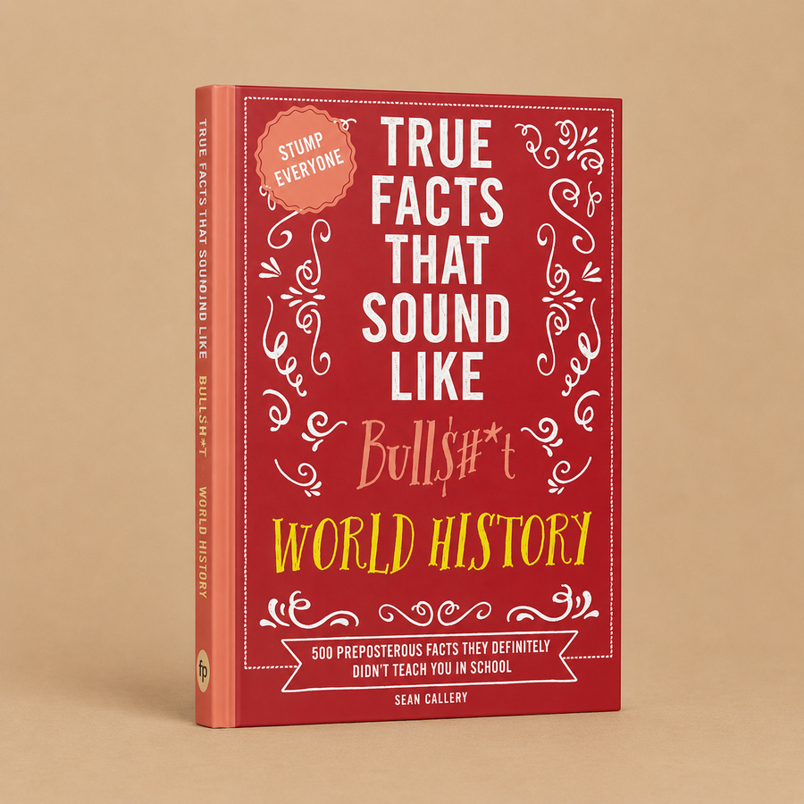 True Facts That Sound Like Bullshit: World History