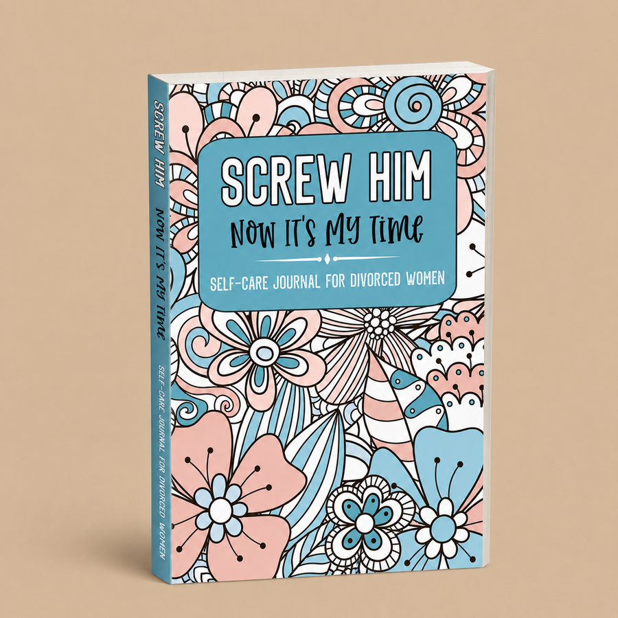 Screw Him Now It's My Time Self-Care Journal For Divorced Women