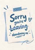 Load image into Gallery viewer, Funny Sorry You're Abandoning Me Leaving Card for Colleague
