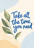 Load image into Gallery viewer, Take All the Time You Need Sympathy Card for Auntie
