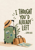 Load image into Gallery viewer, Funny I Thought You'd Already Left leaving Card for Best Friend
