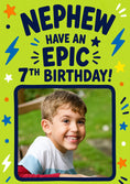 Load image into Gallery viewer, Nephew Have an Epic 7th Photo Upload Birthday Card for Him
