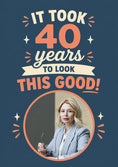 Load image into Gallery viewer, Funny It Took 40 Years To Look This Good Photo Upload 40th Birthday Card for Her
