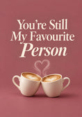 Load image into Gallery viewer, You're Still My Favourite Person Valentine's Day Card for Wife
