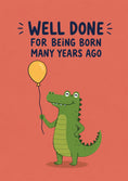Load image into Gallery viewer, Funny Well Done for Being Born Crocodile Birthday Card
