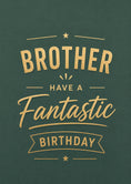 Load image into Gallery viewer, Gold Foil Brother Have a Fantastic Birthday Card for Him
